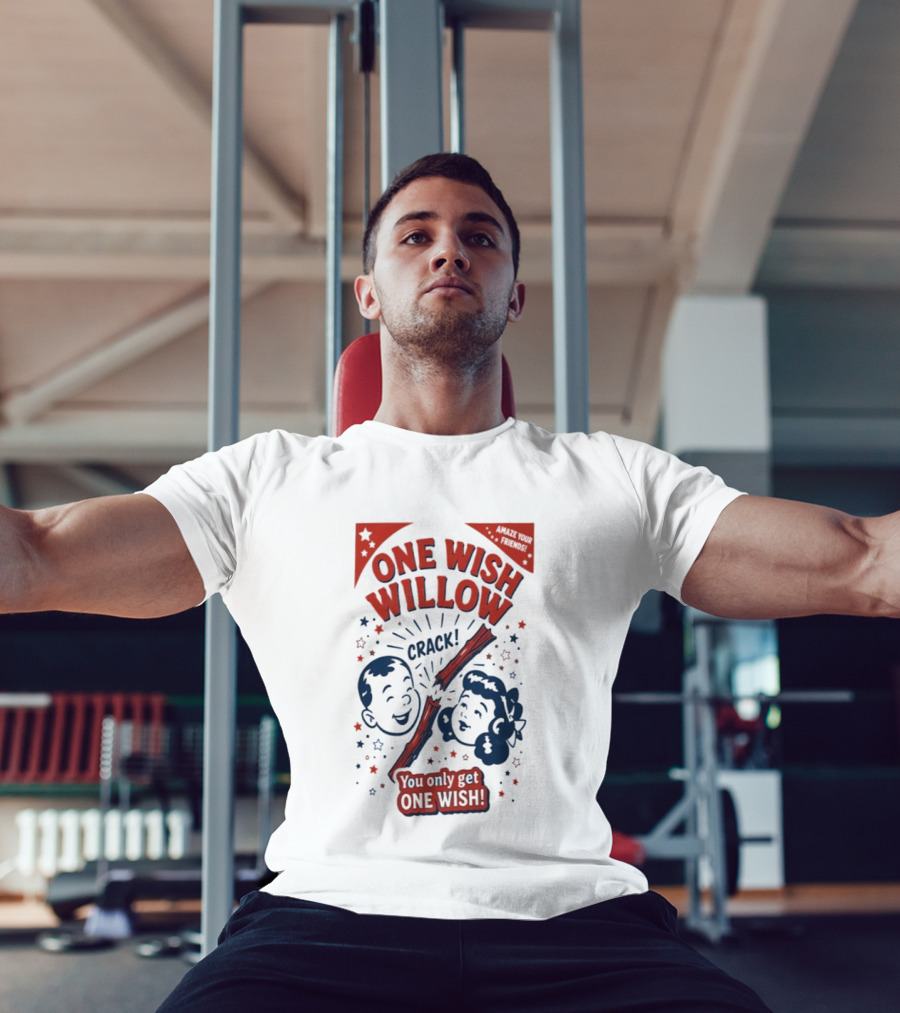 One Wish Willow Crack You Only Get One Wish T-Shirt