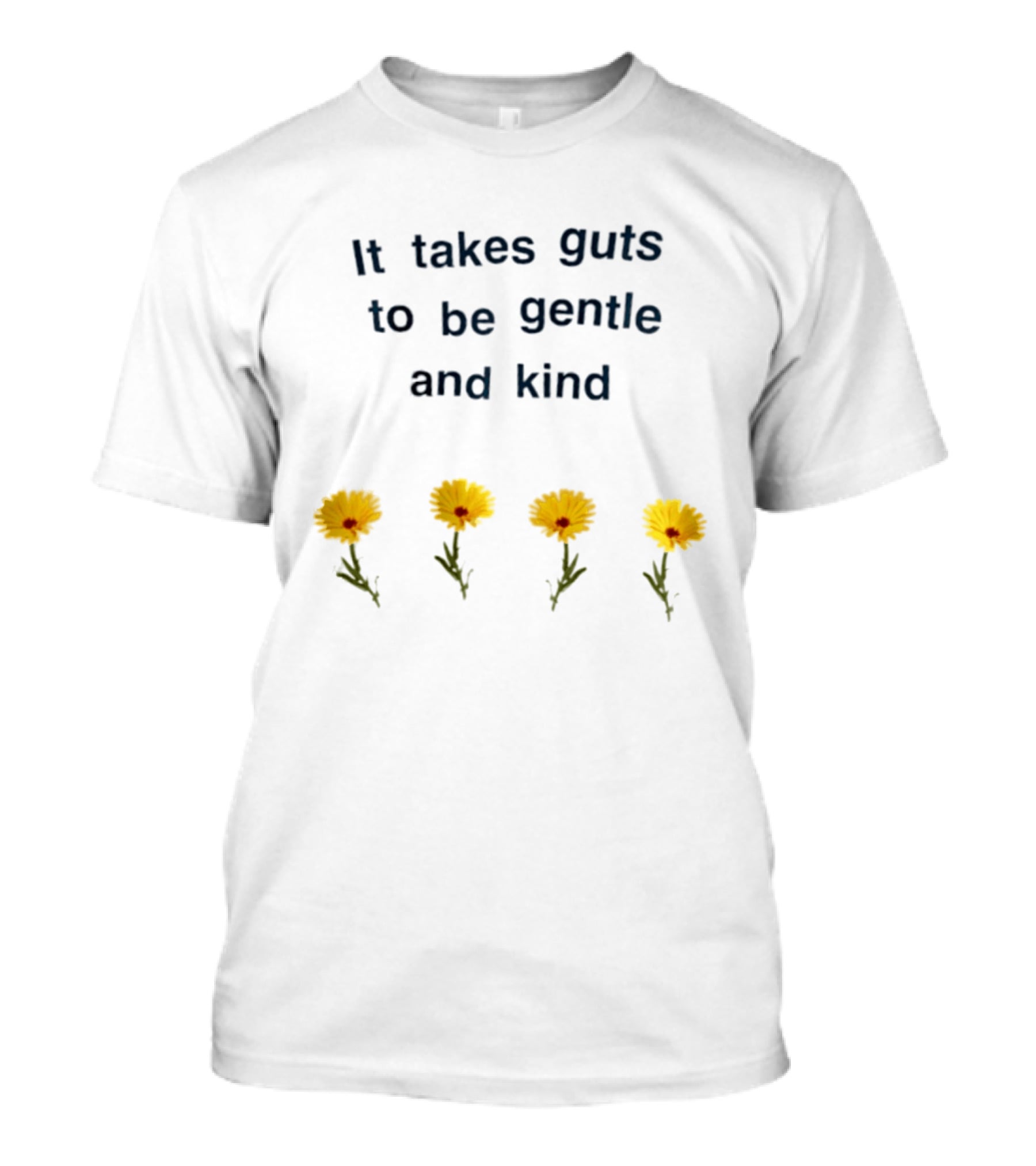 It Takes Guts To Be Gentle And Kind Yellow Flowers T-Shirt