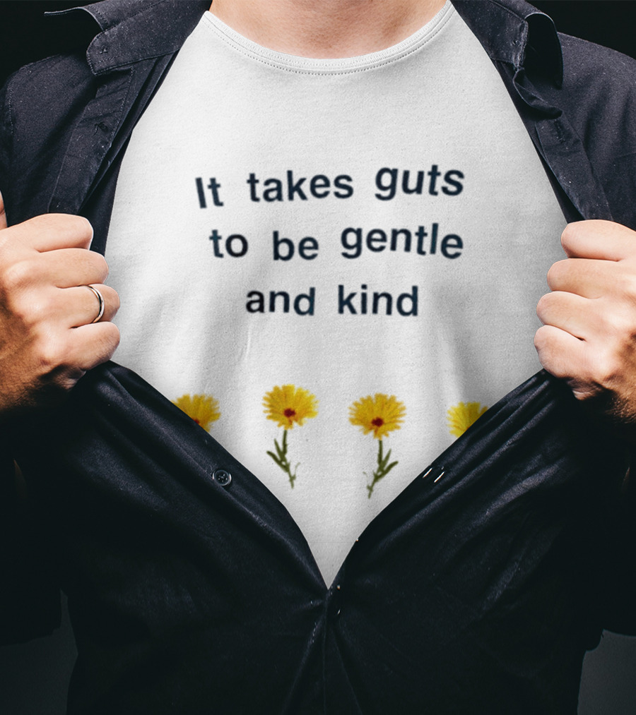 It Takes Guts To Be Gentle And Kind Yellow Flowers T-Shirt