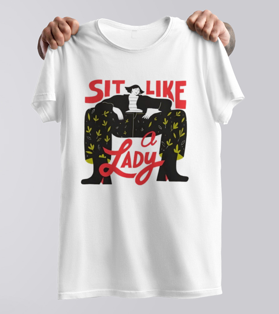 Sit Like A Lady Feminist Empowerment Woman T-Shirt