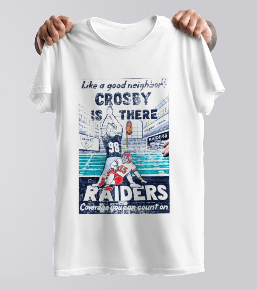 Like A Good Neighbor Crosby Is There 98 Raiders Coverage You Can Count On Allegiant Stadium T-Shirt