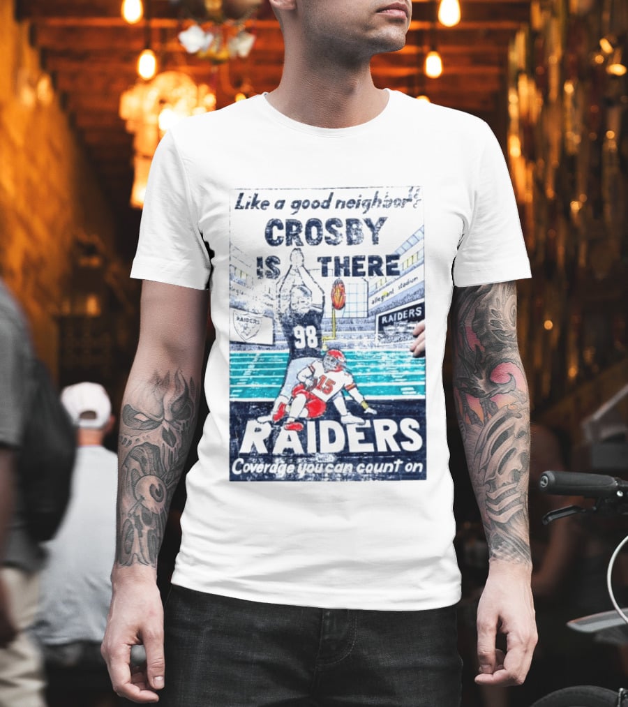 Like A Good Neighbor Crosby Is There 98 Raiders Coverage You Can Count On Allegiant Stadium T-Shirt