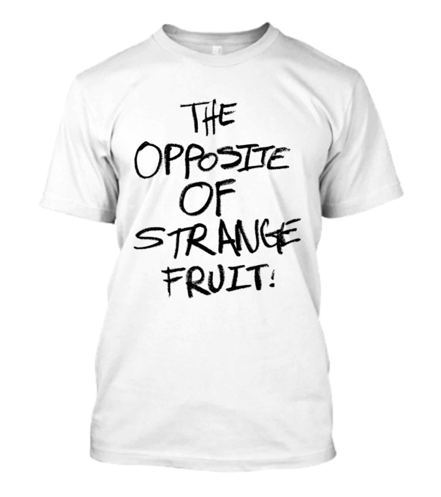 The Opposite Of Strange Fruit T-Shirt