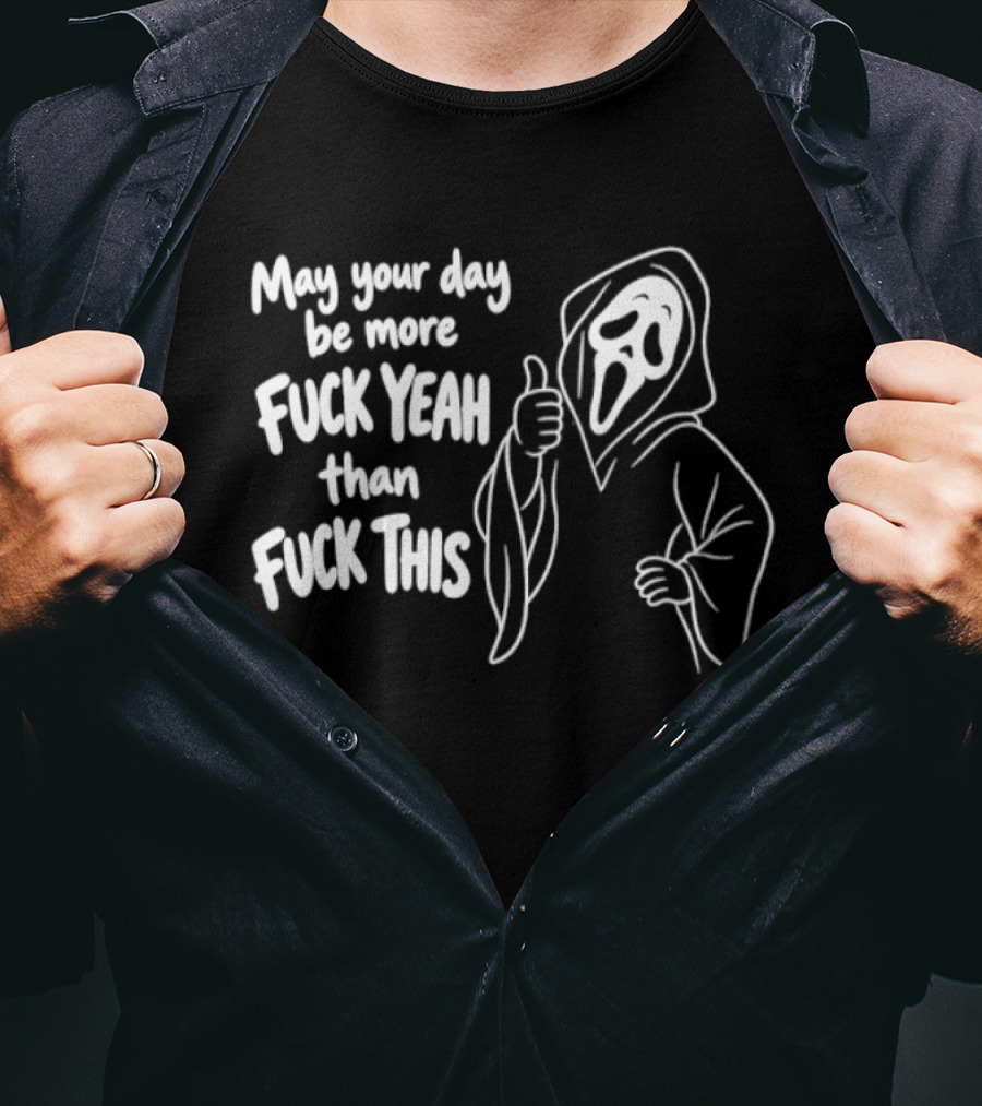 May Your Day Be More Fuck Yeah Than Fuck This Ghost Face Thumbs Up T-Shirt