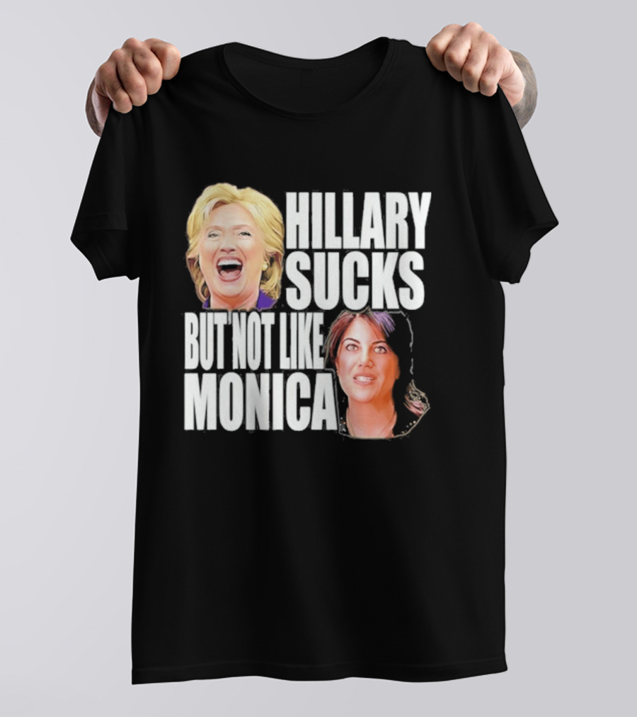 Hillary Sucks But Not Like Monica Political Humor T-Shirt