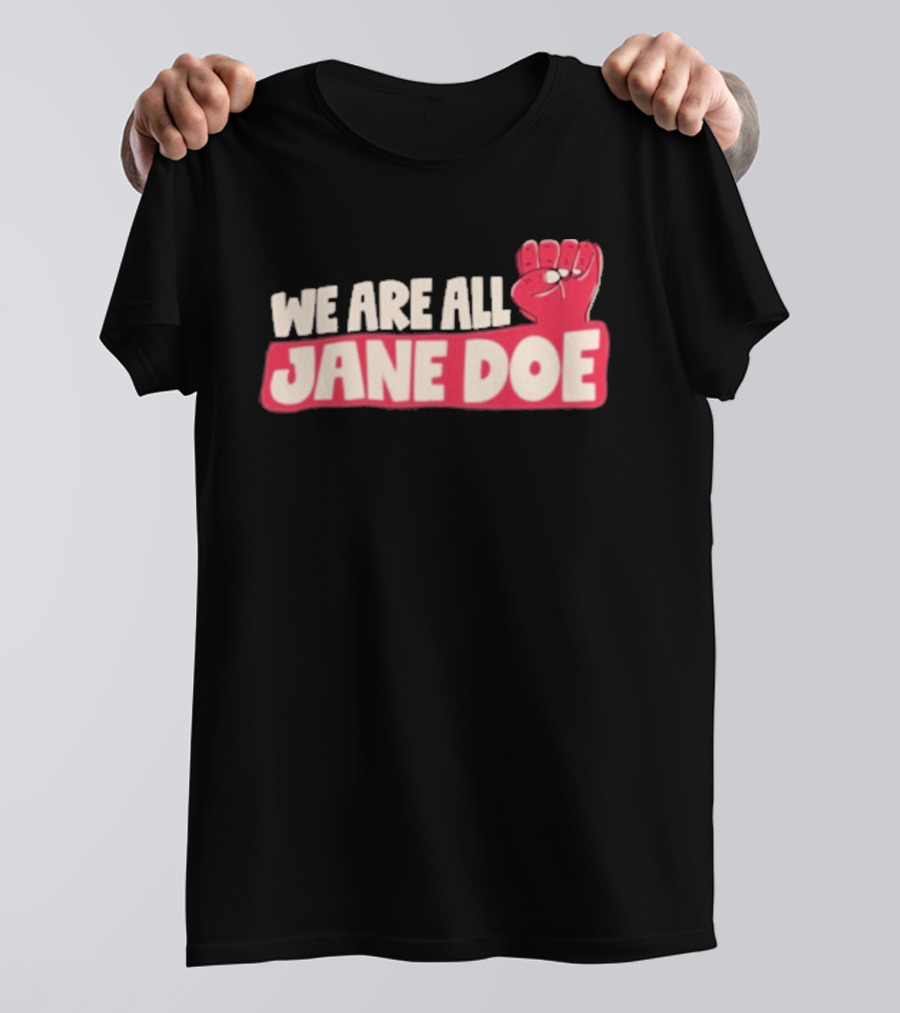 We Are All Jane Doe Protest For Justice And Solidarity T-Shirt