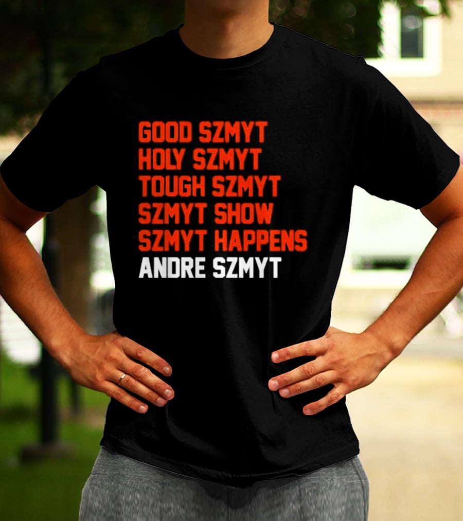 Good Szmyt Holy Szmyt Tough Szmyt Szmyt Show Szmyt Happens Andre Szmyt T-Shirt