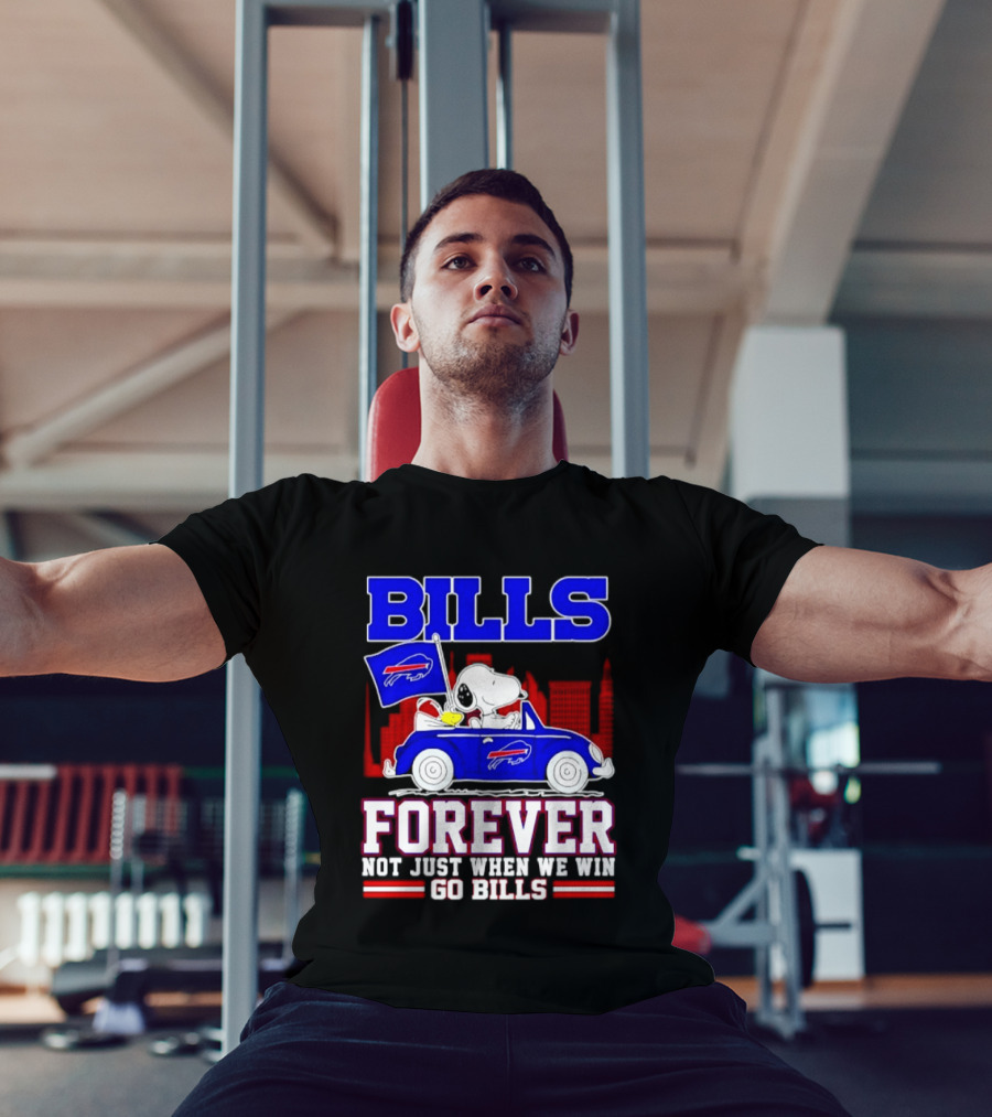 Bills Forever Snoopy Driving Car Buffalo Not Just When We Win Go Bills Football T-Shirt