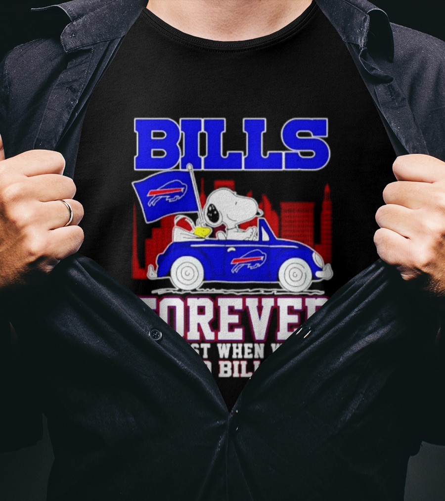 Bills Forever Snoopy Driving Car Buffalo Not Just When We Win Go Bills Football T-Shirt