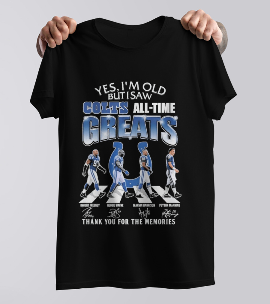 Yes I'm Old But I Saw Colts All Time Greats Thank You For The Memories T-Shirt