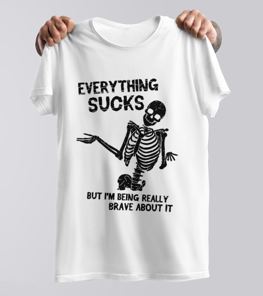 Everything Sucks But I'm Being Really Brave About It Skeleton Halloween T-Shirt
