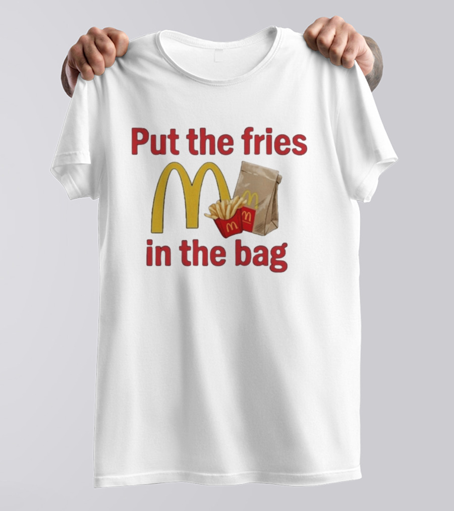 Put The Fries In The Bag McDonald's Iconic Golden Arches With French Fries And Bag T-Shirt