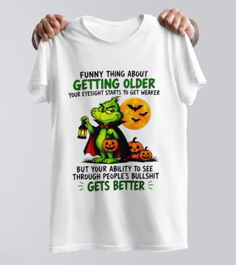 Funny Thing About Getting Older Eyesight Starts To Get Weaker Ability To See Through People's Bullshit Gets Better T-Shirt