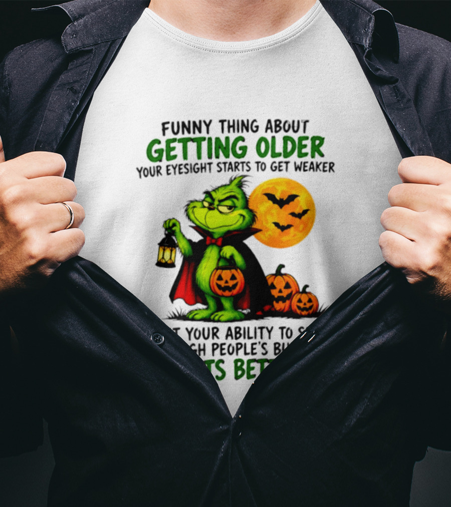 Funny Thing About Getting Older Eyesight Starts To Get Weaker Ability To See Through People's Bullshit Gets Better T-Shirt