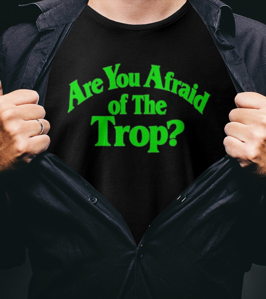 Are You Afraid Of The Trop Bold Green T-Shirt
