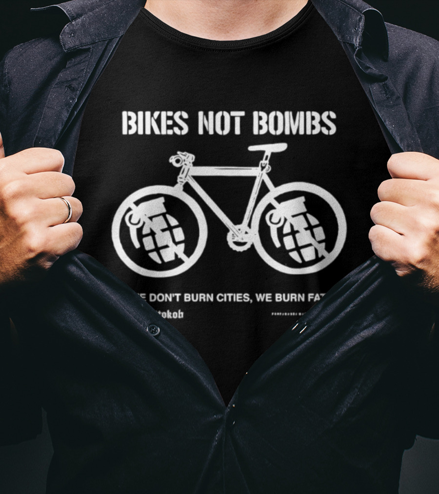 Bikes Not Bombs We Don't Burn Cities We Burn Fat Grenade Wheels T-Shirt