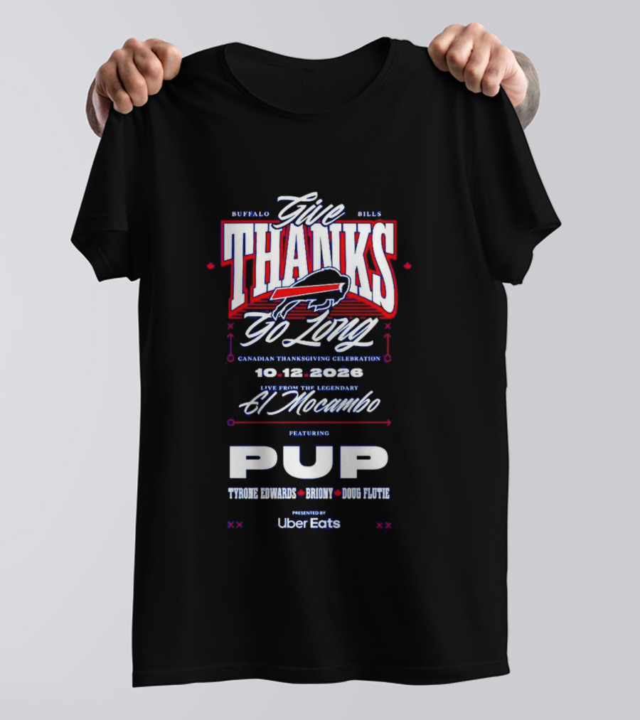 Buffalo Bills Give Thanks Go Long Canadian Thanksgiving Celebration El Mocambo Featuring PUP 10.12.2026 Tyrone Edwards Bronny Doug Flutie Uber Eats T-Shirt
