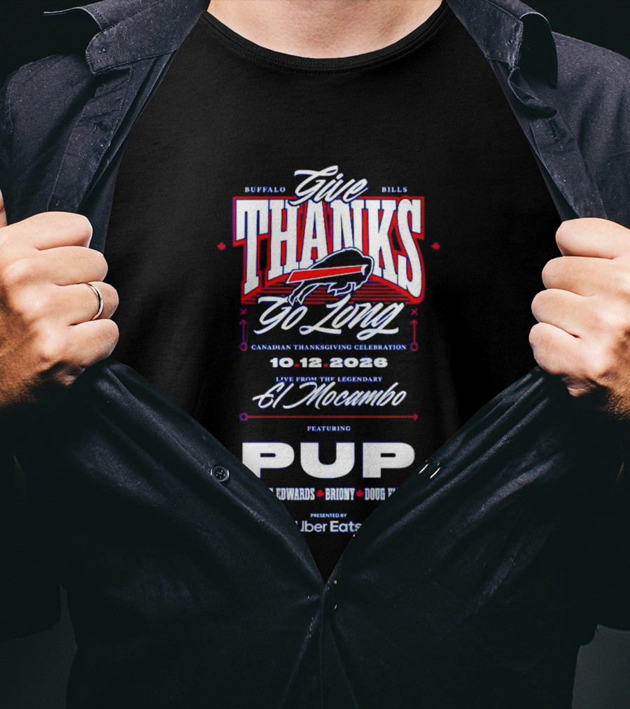 Buffalo Bills Give Thanks Go Long Canadian Thanksgiving Celebration El Mocambo Featuring PUP 10.12.2026 Tyrone Edwards Bronny Doug Flutie Uber Eats T-Shirt