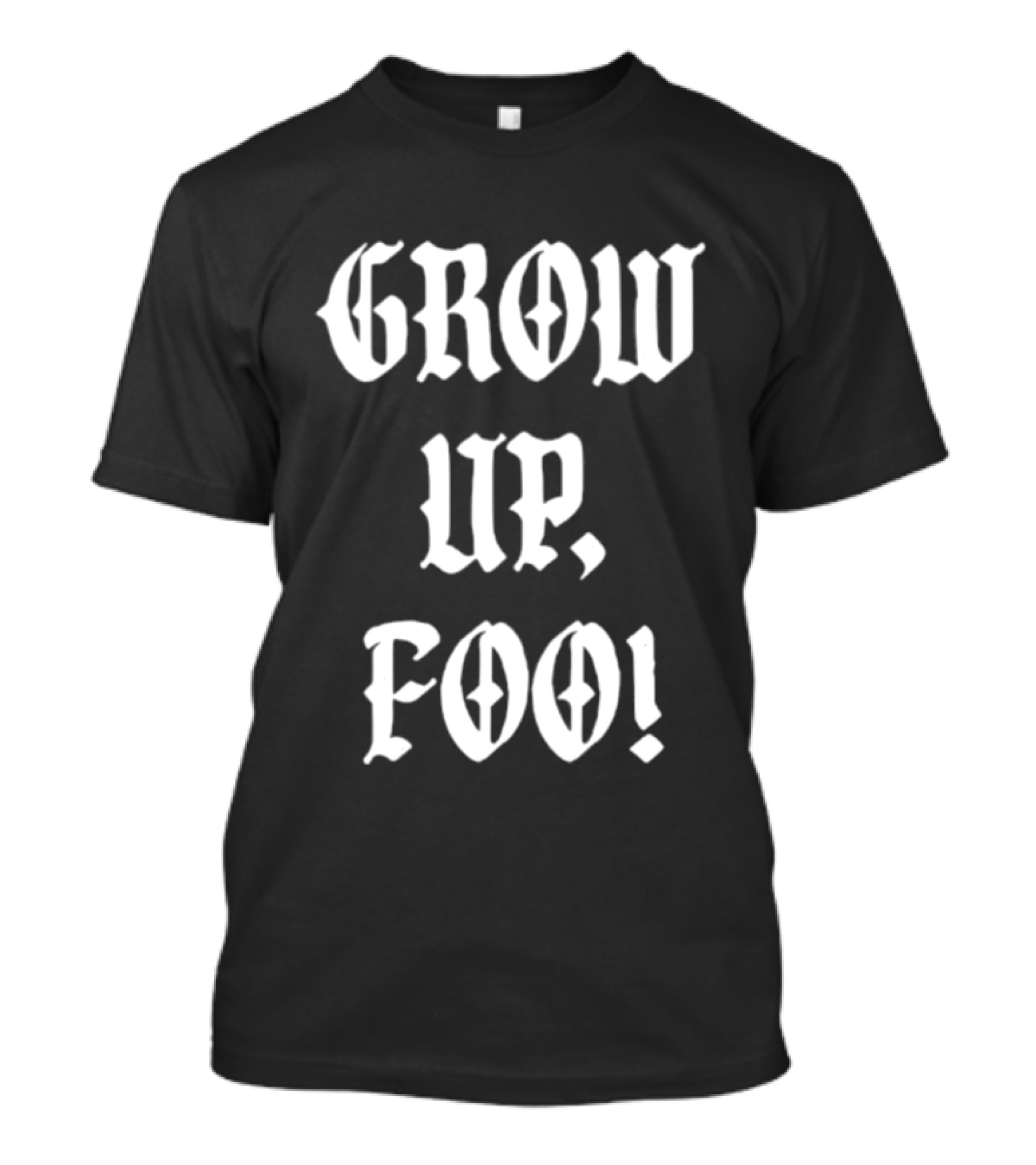 Grow Up Foo! T-Shirt