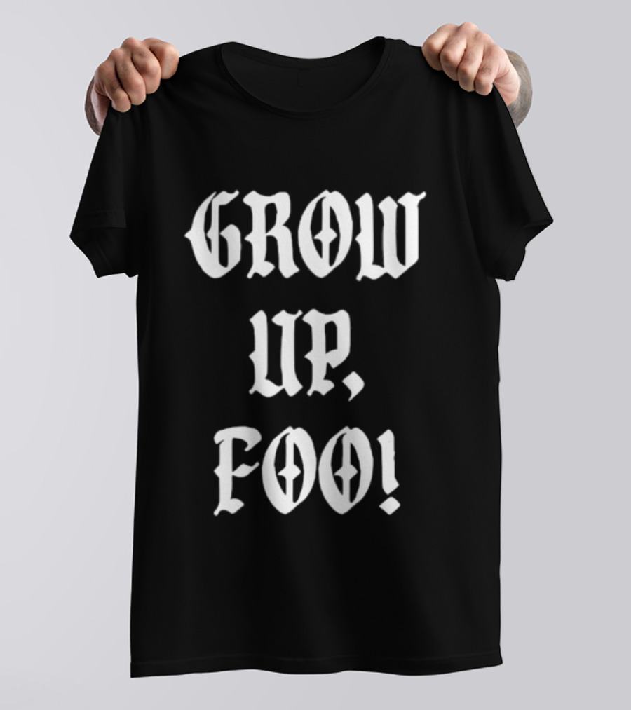 Grow Up Foo! T-Shirt