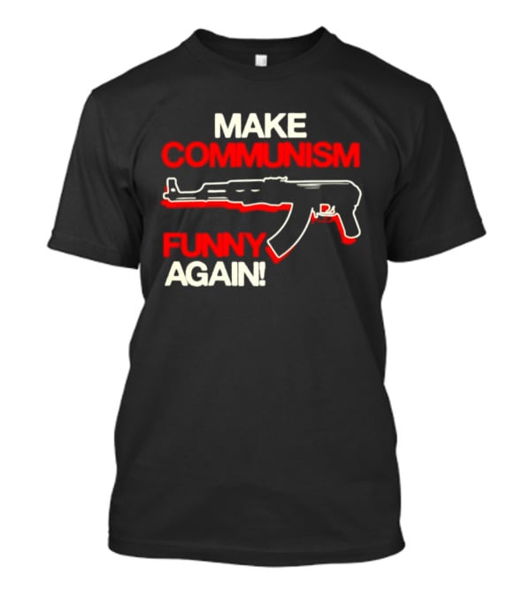 Make Communism Funny Again Gun T-Shirt