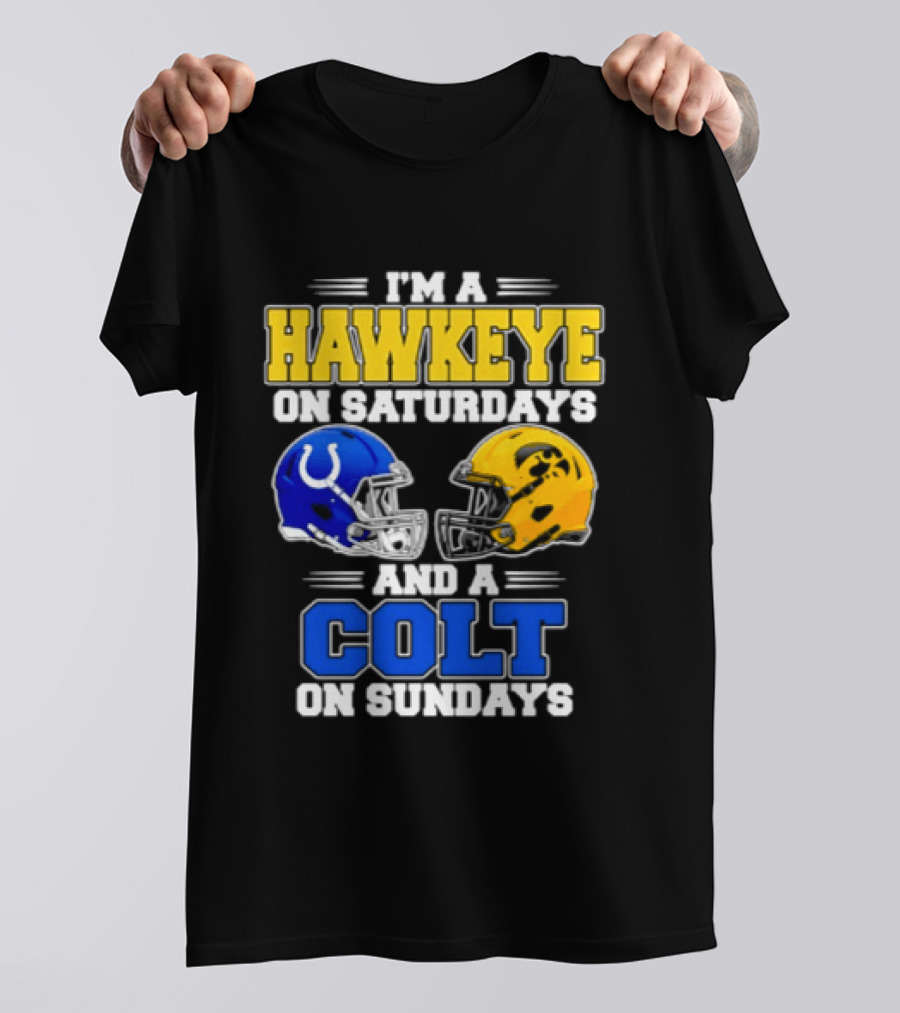I'm A Hawkeye On Saturdays And A Colt On Sundays Football Fan 2026 T-Shirt