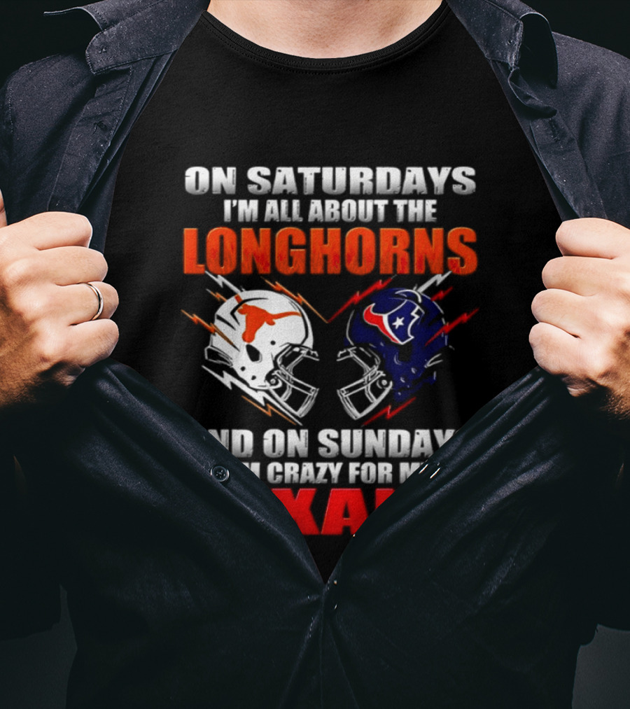 On Saturdays I'm All About The Longhorns And On Sundays I'm Crazy For My Texans Football Helmet 2026 T-Shirt