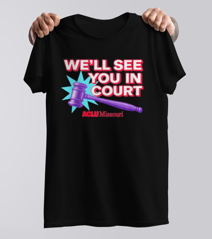 We'll See You In Court ACLU Missouri Gavel Image T-Shirt
