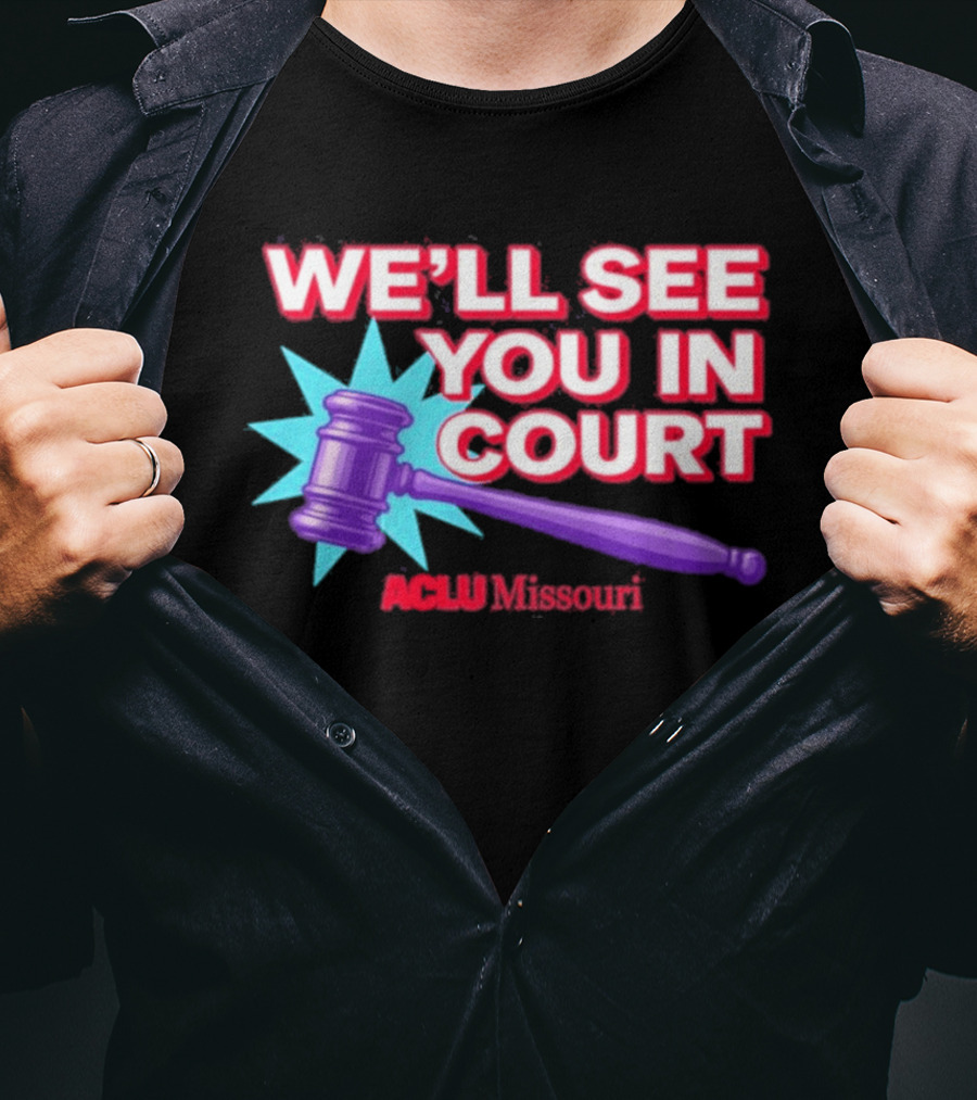 We'll See You In Court ACLU Missouri Gavel Image T-Shirt