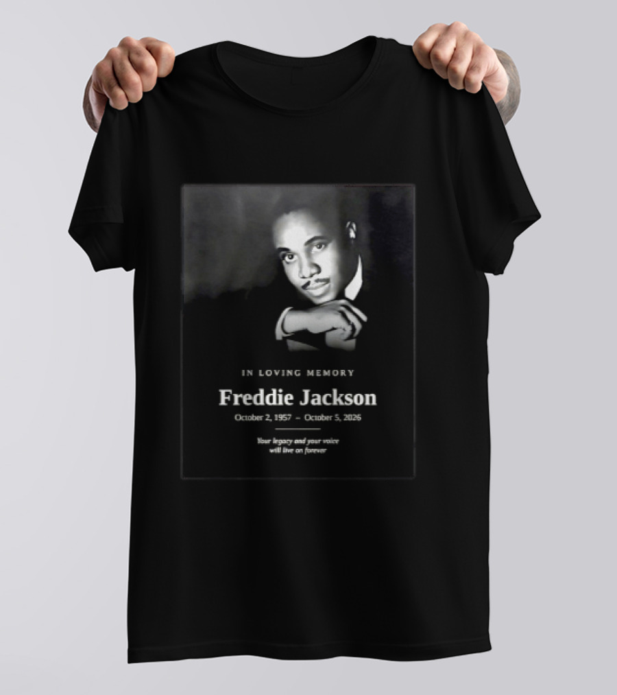 In Loving Memory Freddie Jackson October 2 1957 October 5 2026 Your Legacy And Your Voice Will Live On Forever T-Shirt