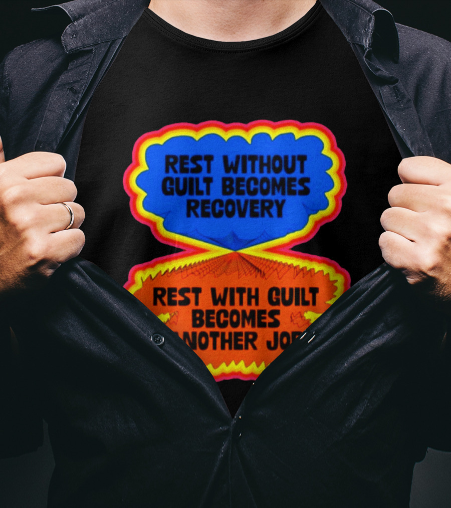 Rest Without Guilt Becomes Recovery Rest With Guilt Becomes Another Job T-Shirt