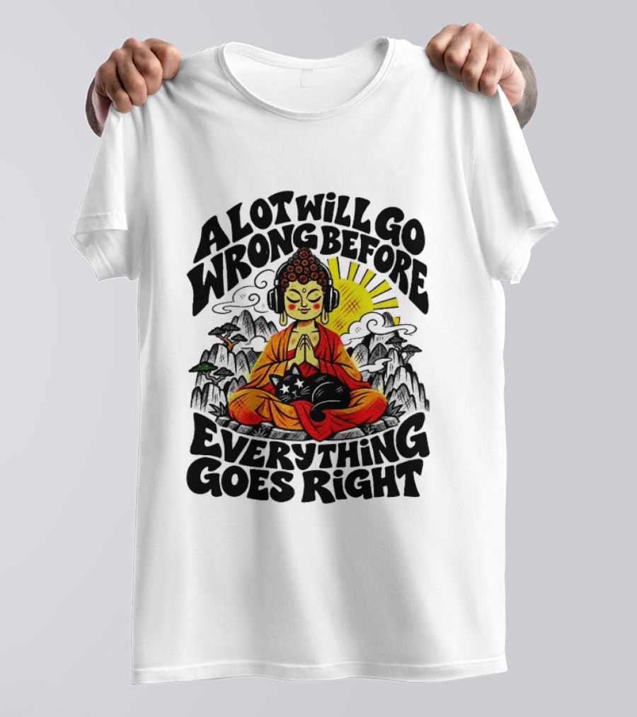 A Lot Will Go Wrong Before Everything Goes Right Buddha Cat Meditation T-Shirt