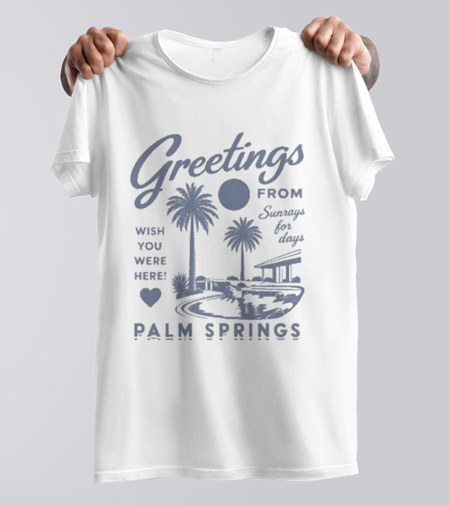 Greetings From Palm Springs Sunrays For Days Wish You Were Here T-Shirt