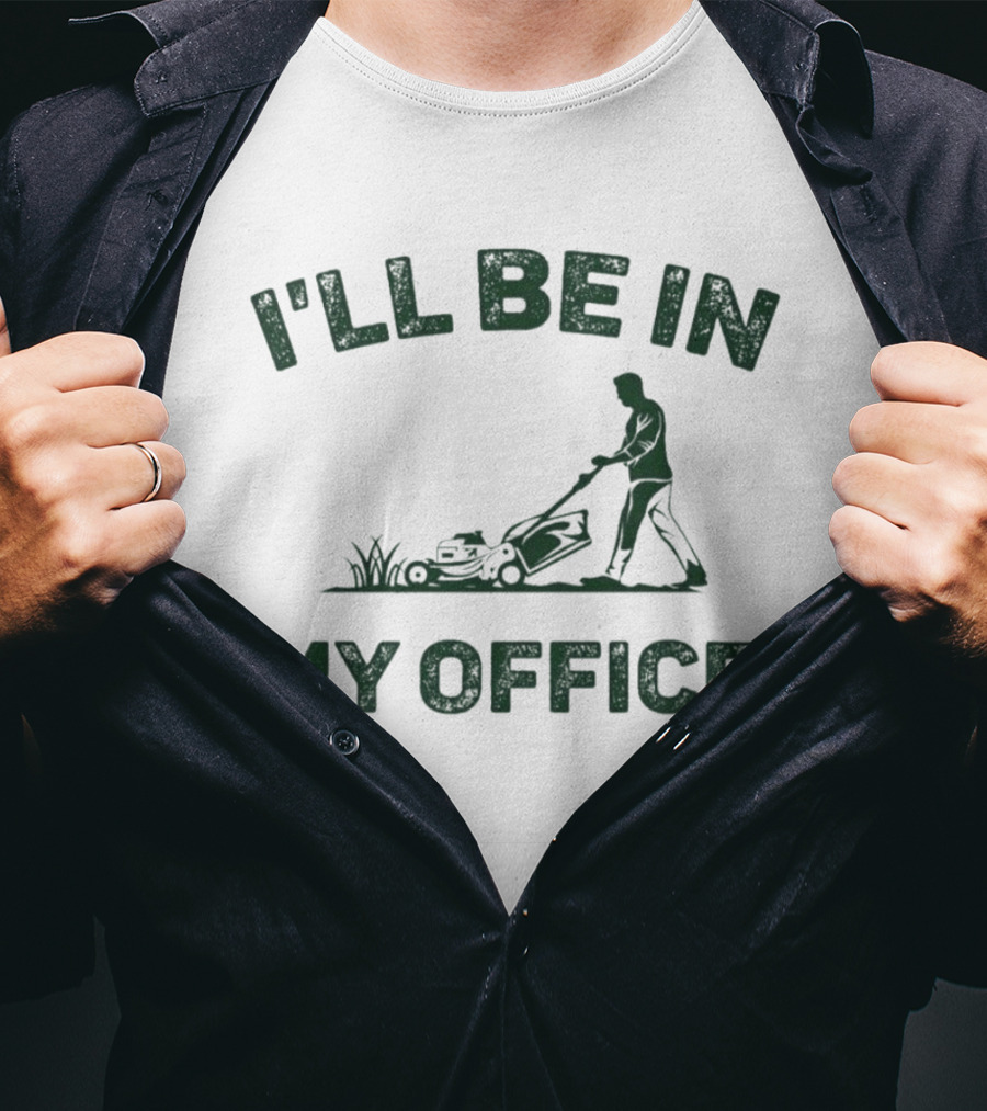 I'll Be In My Office Lawn Mowing T-Shirt