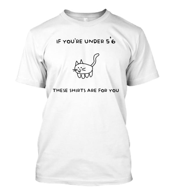 If You're Under 5'6 These Are For You Cat Drawing T-Shirt