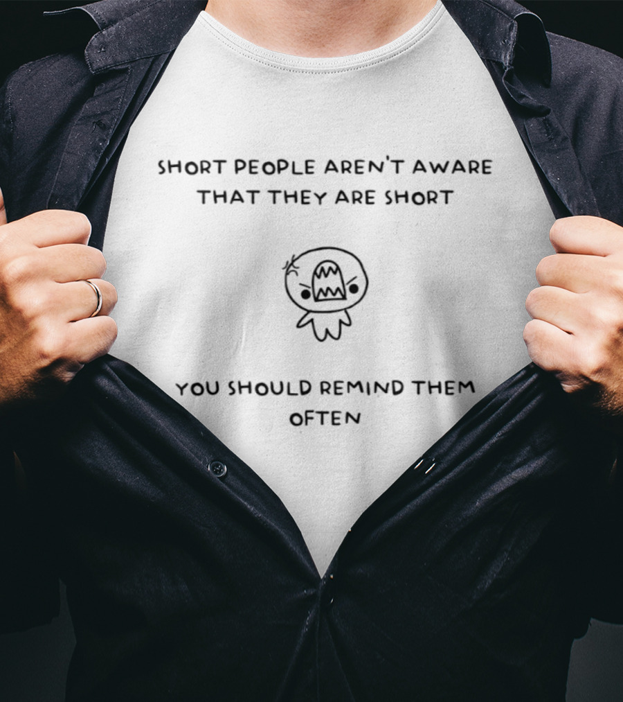 Short People Aren't Aware You Should Remind Them Often Funny Cartoon T-Shirt