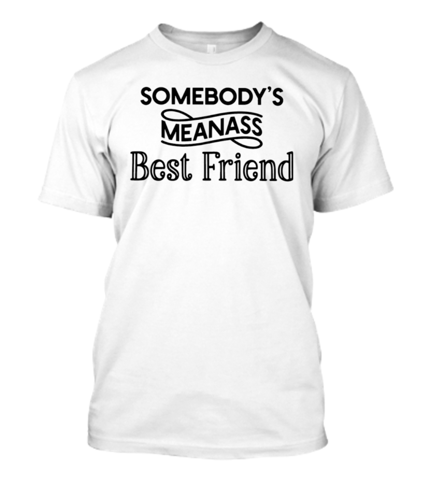 Somebody's Meanass Best Friend T-Shirt