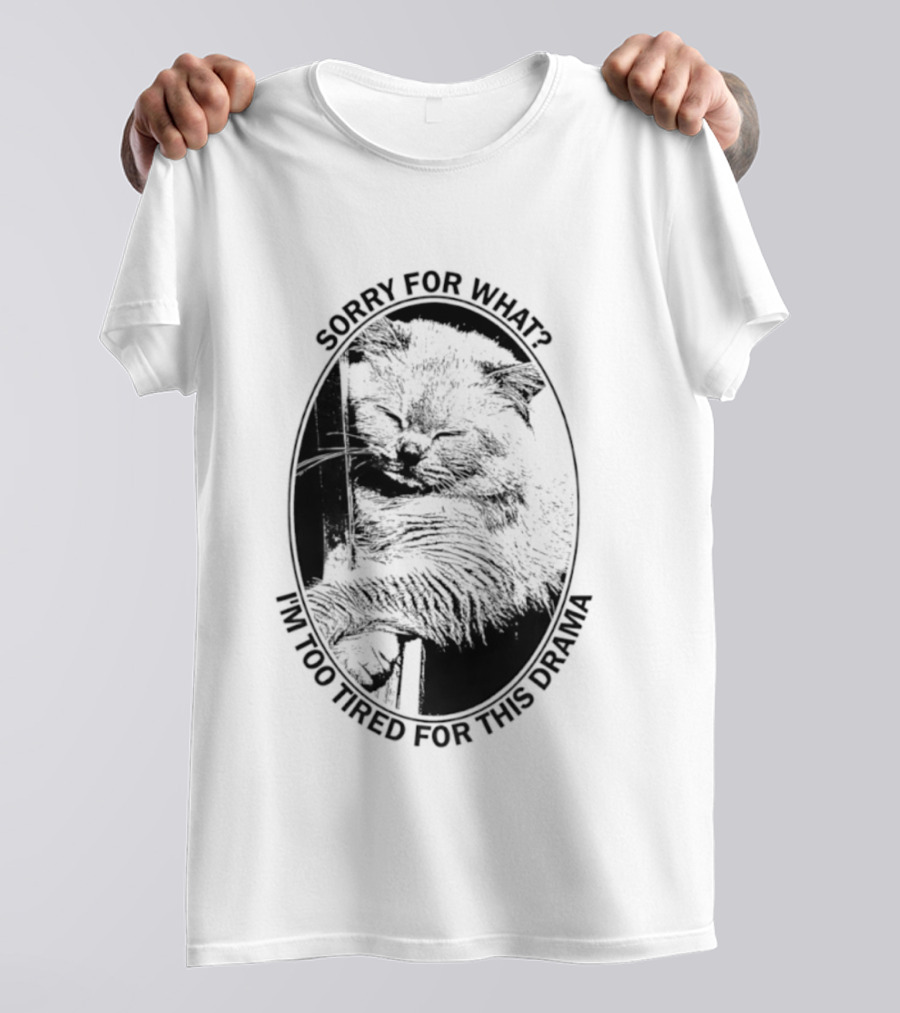 Sorry For What I'm Too Tired For This Drama Cat Oval T-Shirt