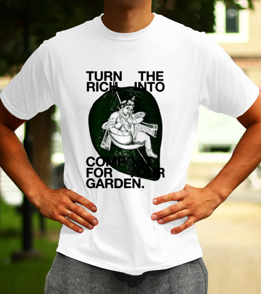 Turn The Rich Into Compost For Your Garden Revolutionary T-Shirt