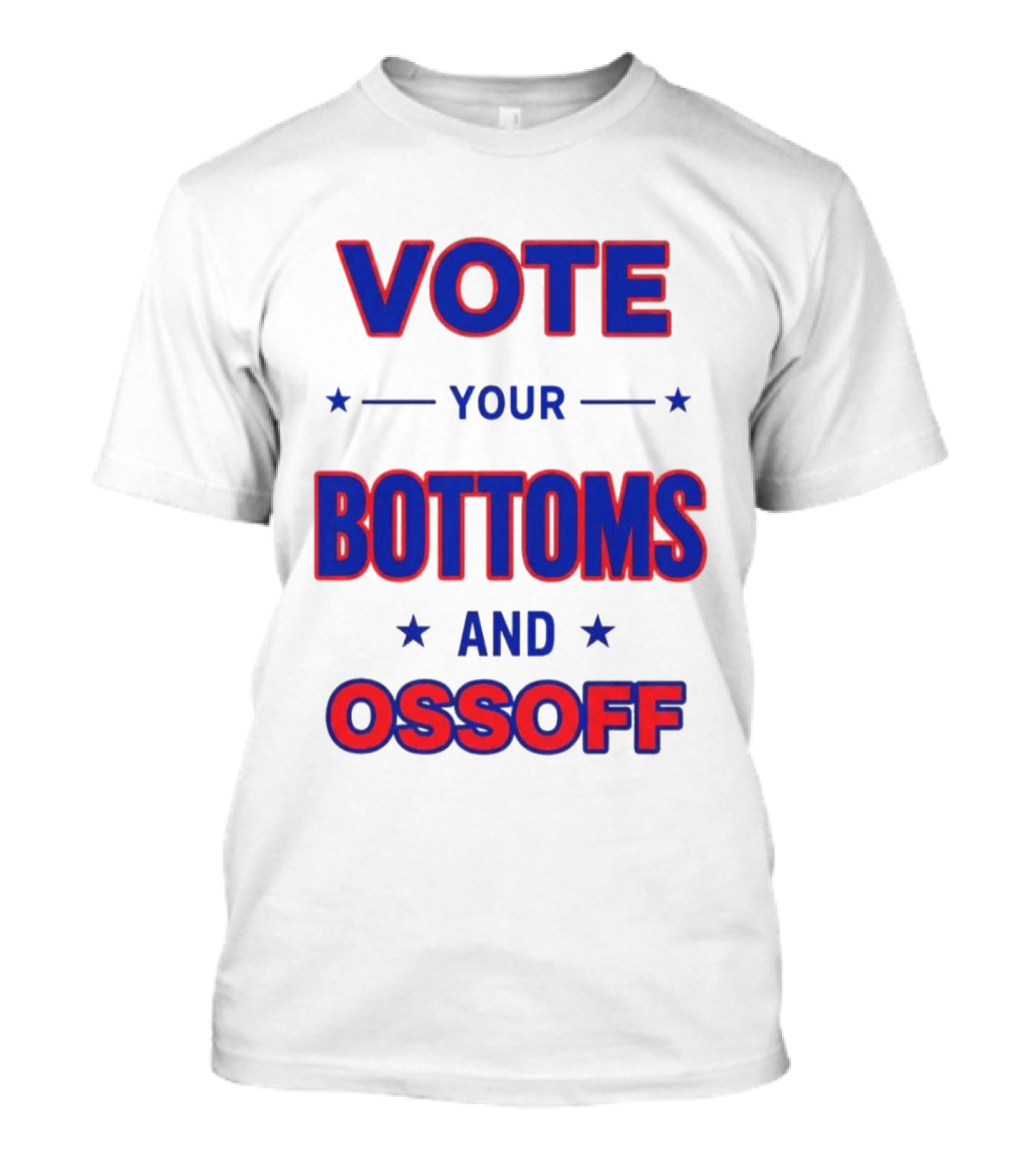 Vote Your Bottoms And Ossoff Election Humor T-Shirt