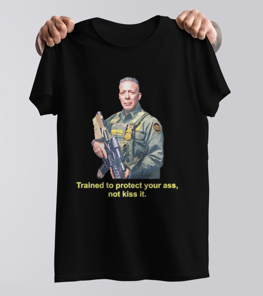 Border Patrol Trained To Protect Your Ass Not Kiss It Tactical Gear Authority T-Shirt