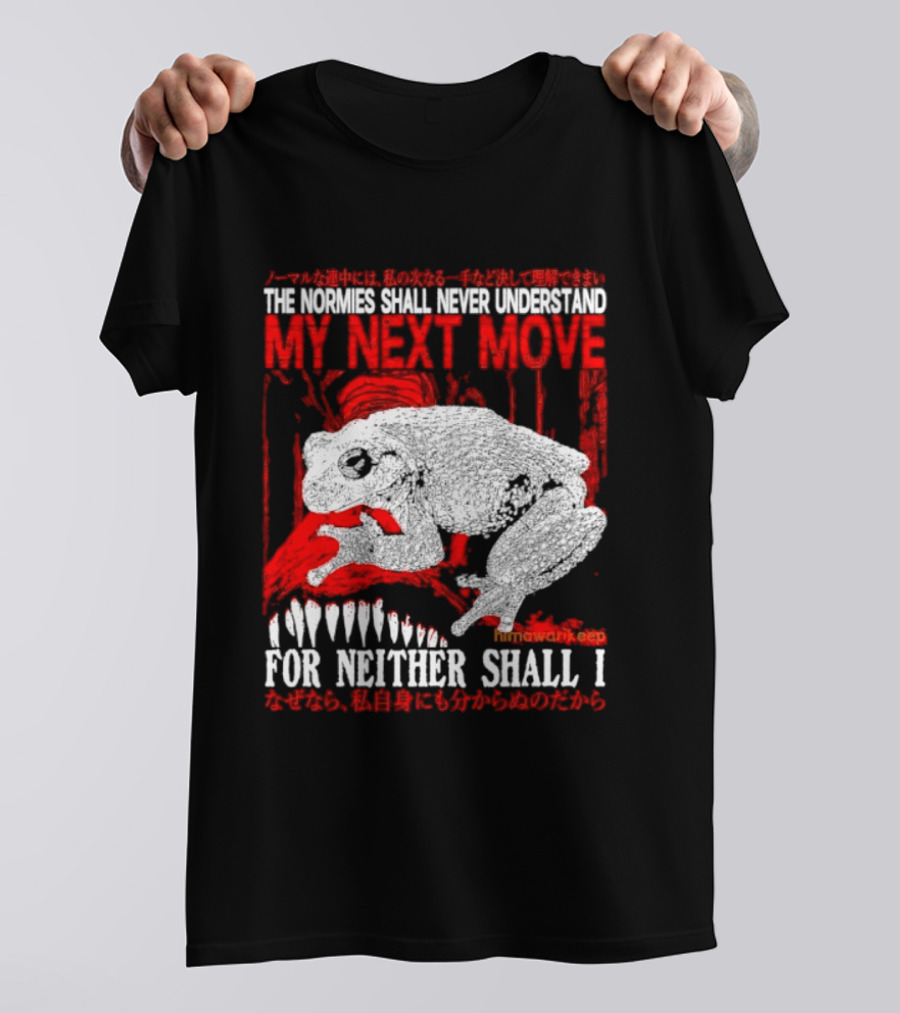 The Normies Shall Never Understand My Next Move For Neither Shall I Frog Meme T-Shirt