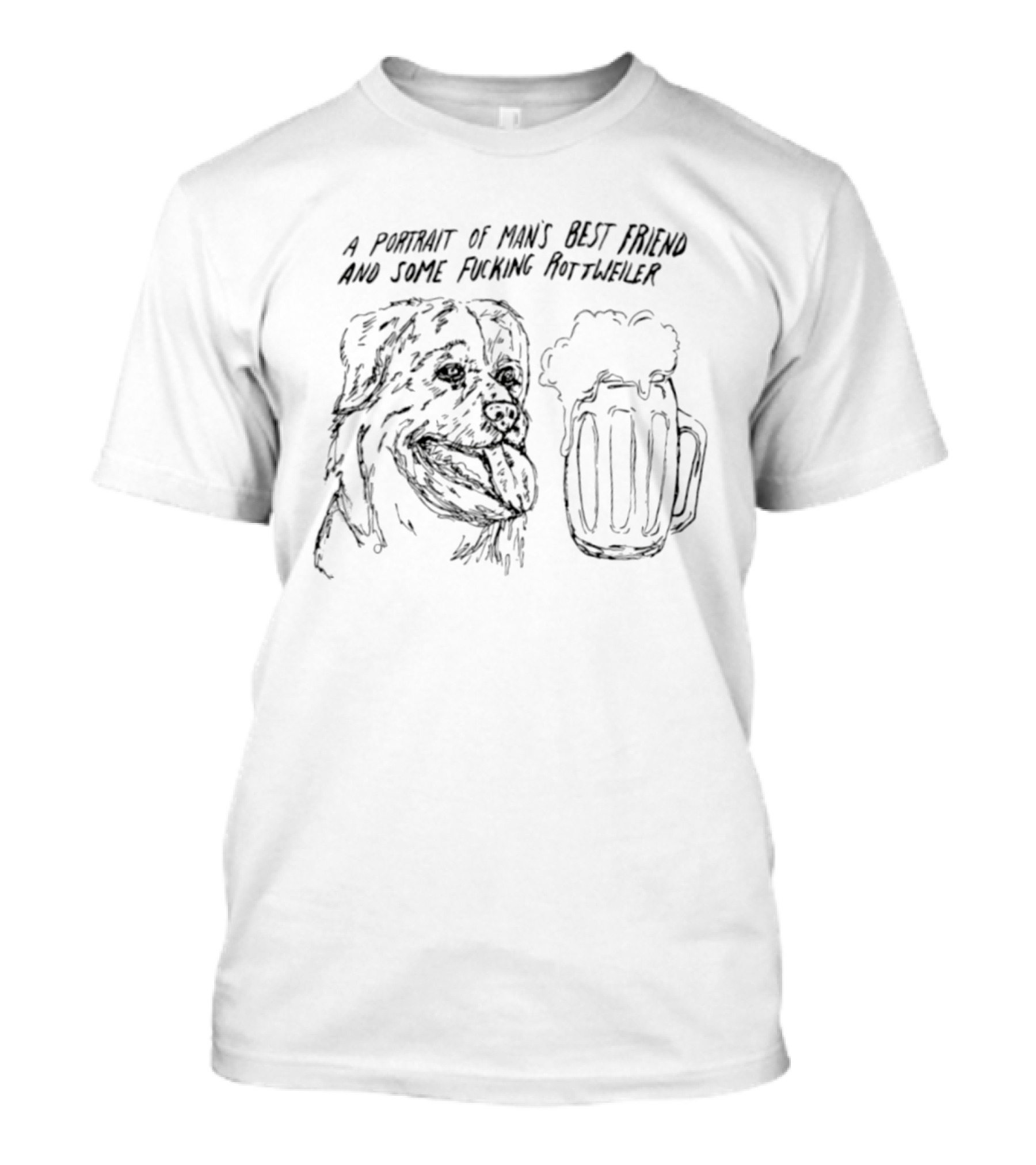 A Portrait Of Man's Best Friend And Some Fucking Rottweiler Beer T-Shirt