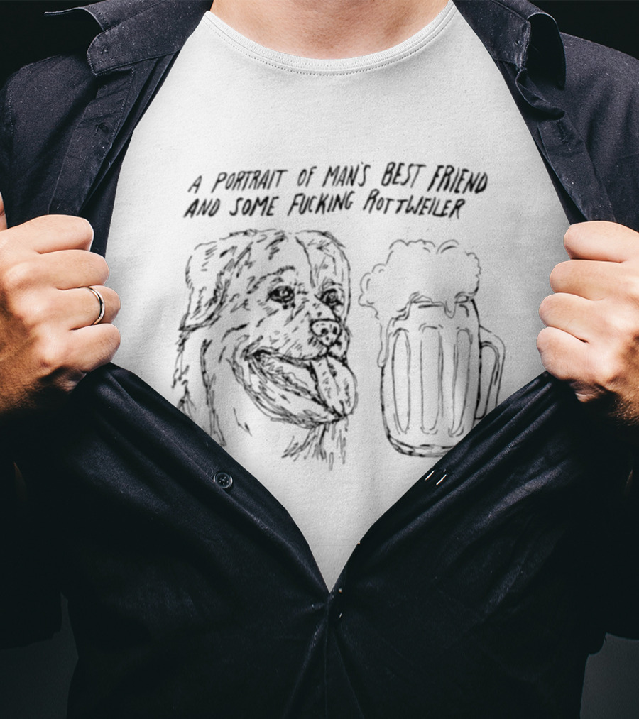 A Portrait Of Man's Best Friend And Some Fucking Rottweiler Beer T-Shirt