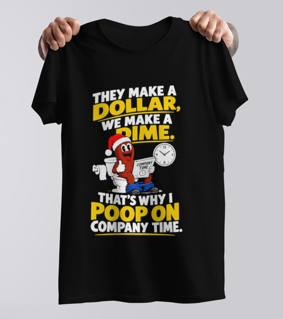 They Make A Dollar We Make A Dime That's Why I Poop On Company Time Santa Hat Toilet Humor T-Shirt
