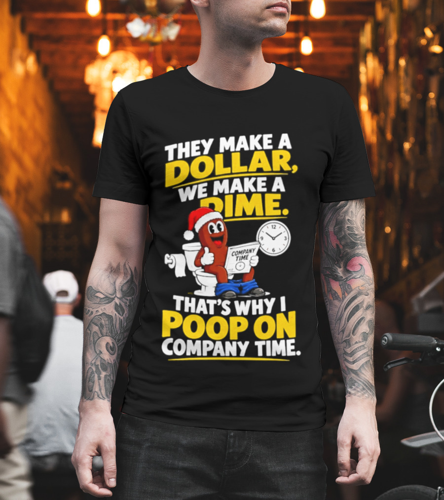 They Make A Dollar We Make A Dime That's Why I Poop On Company Time Santa Hat Toilet Humor T-Shirt