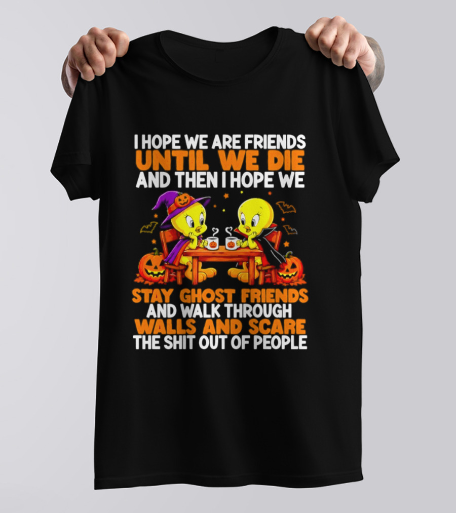 Tweety Halloween Stay Ghost Friends Until We Die Walk Through Walls Scare People T-Shirt