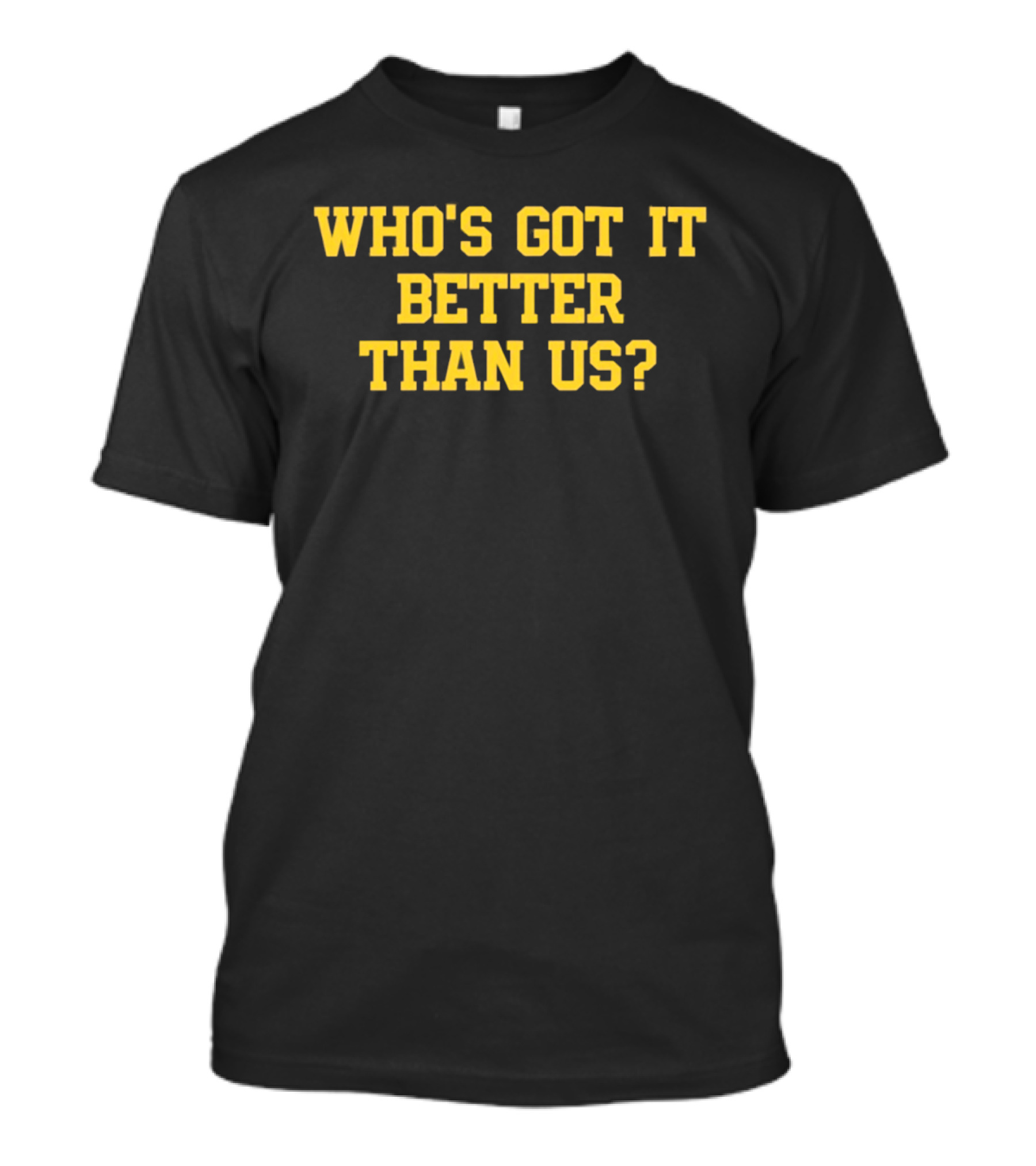Who's Got It Better Than Us Michigan Wolverines Football T-Shirt