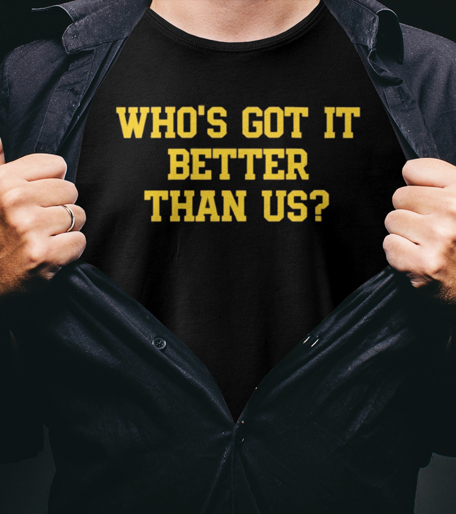 Who's Got It Better Than Us Michigan Wolverines Football T-Shirt