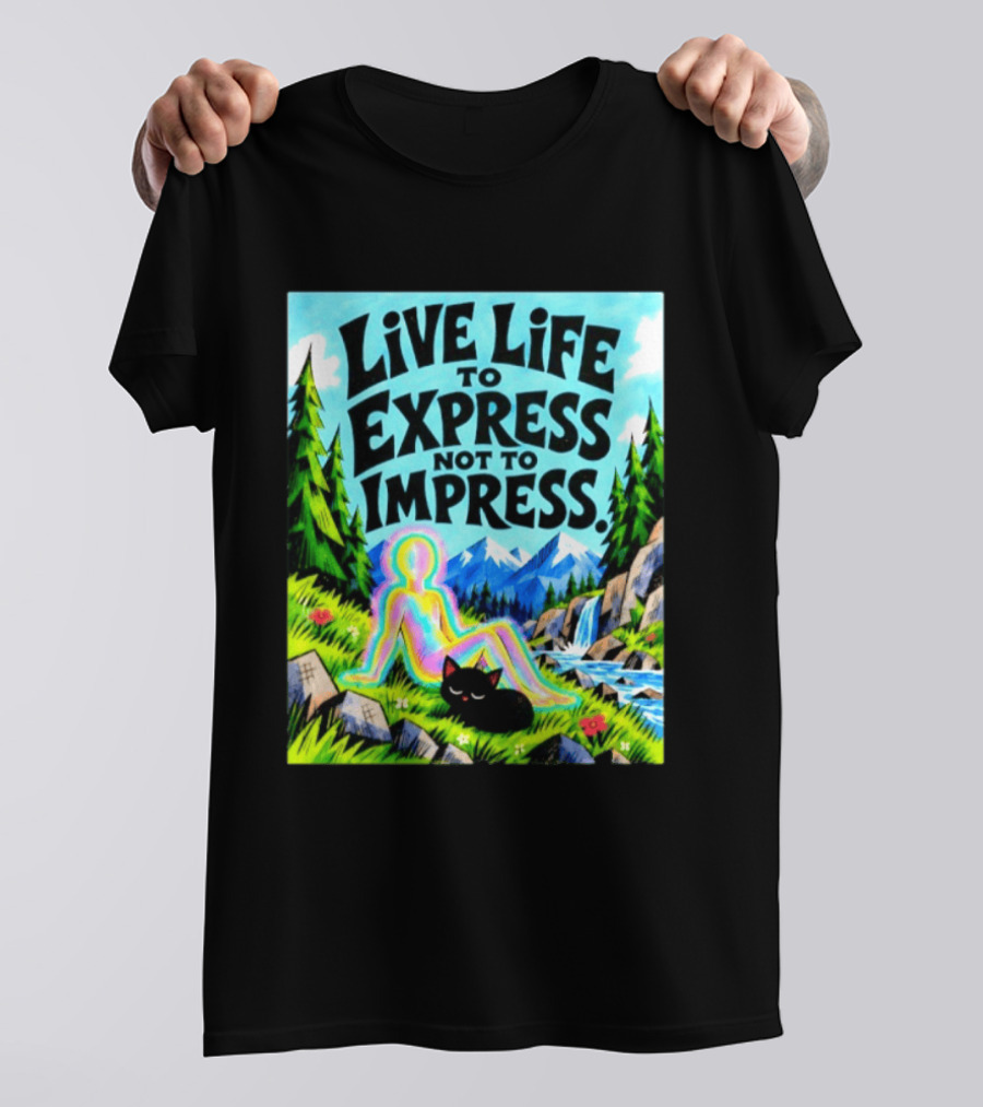 Live Life To Express Not To Impress Rainbow Aura Figure Black Cat Scenic Nature T-Shirt
